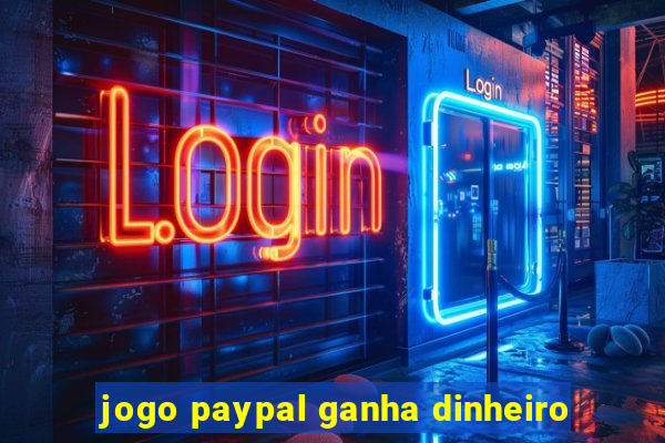 jogo paypal ganha dinheiro